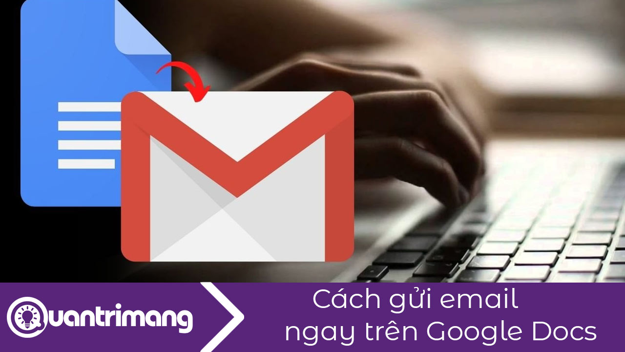 Cách gửi email trên Google Docs không cần vào Gmail