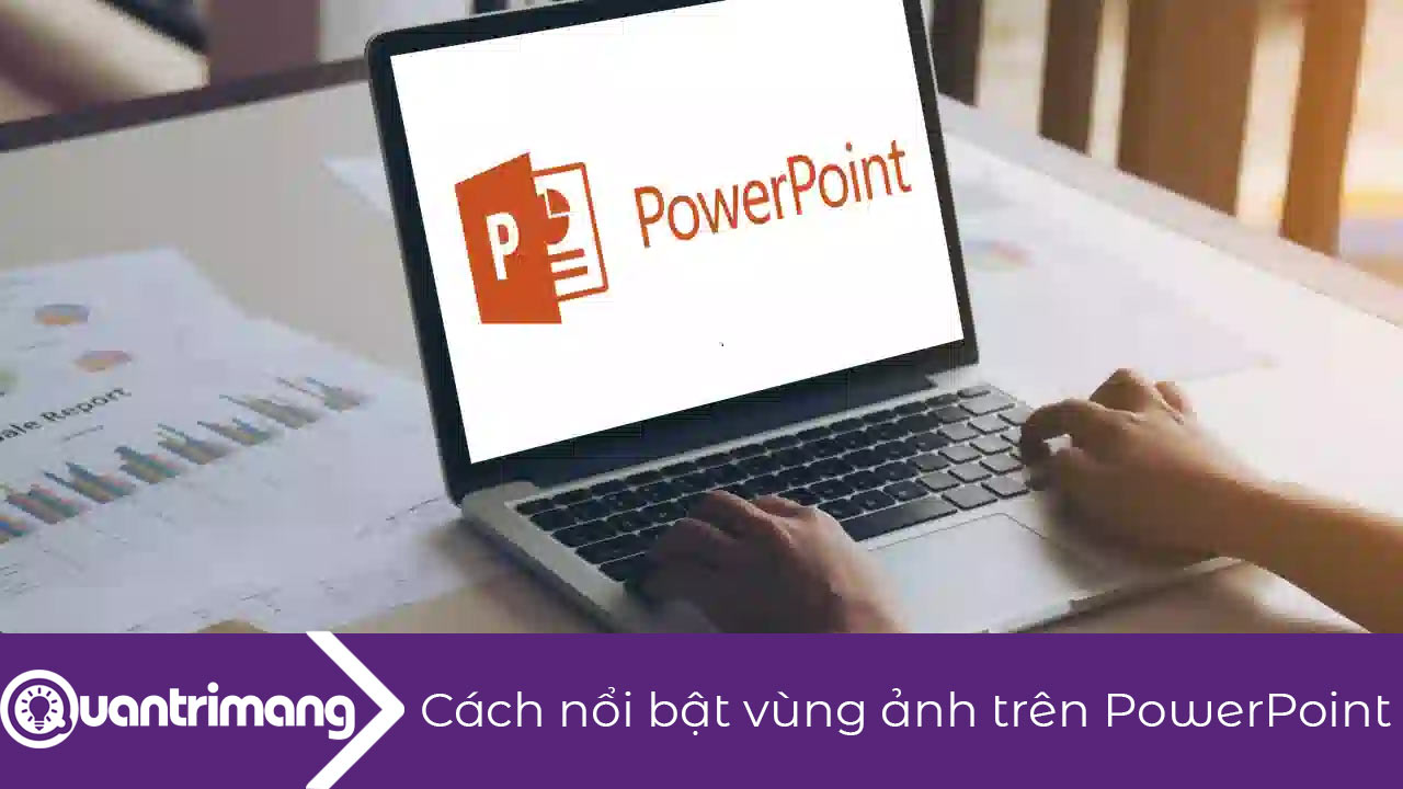 Cách nổi bật vùng ảnh trên PowerPoint