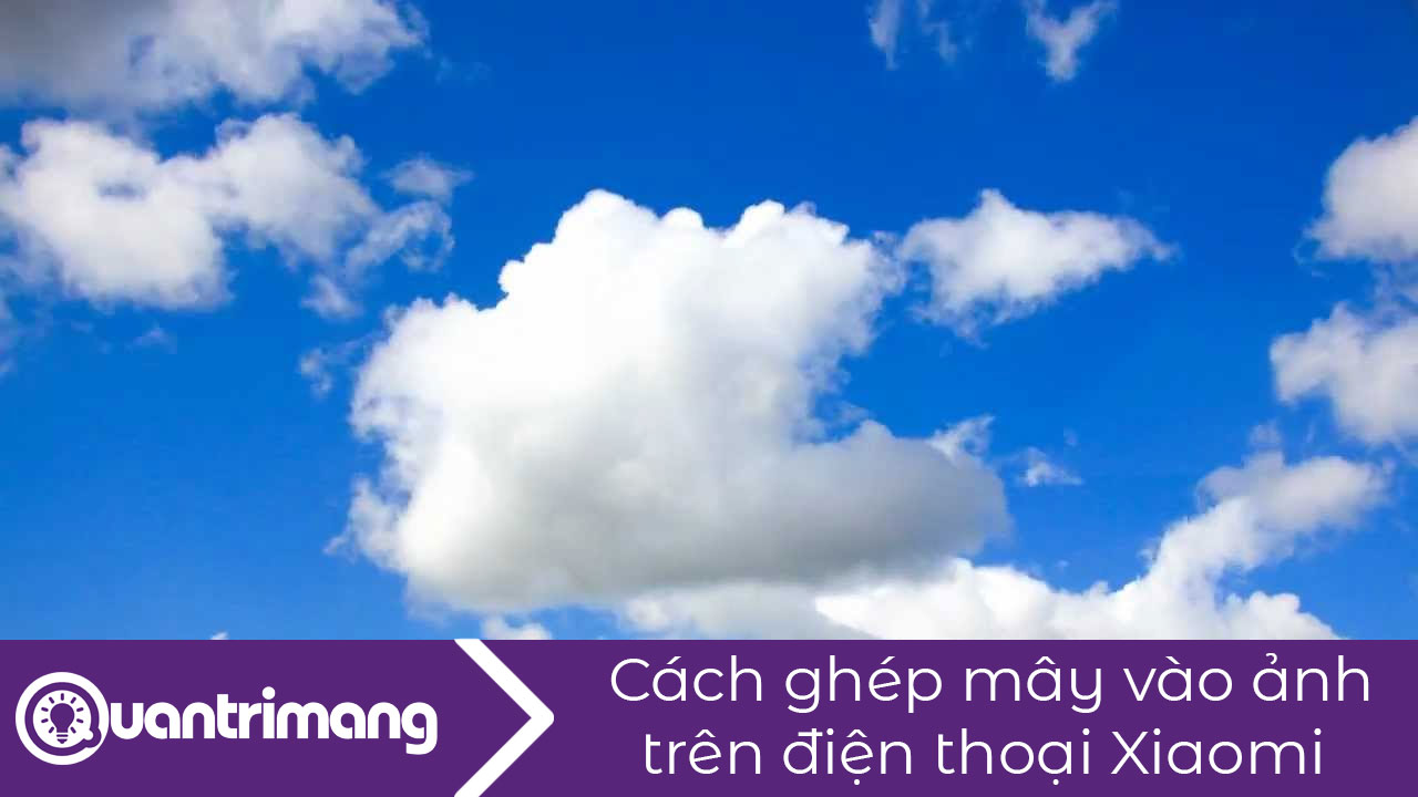 Cách ghép mây vào ảnh trên điện thoại Xiaomi
