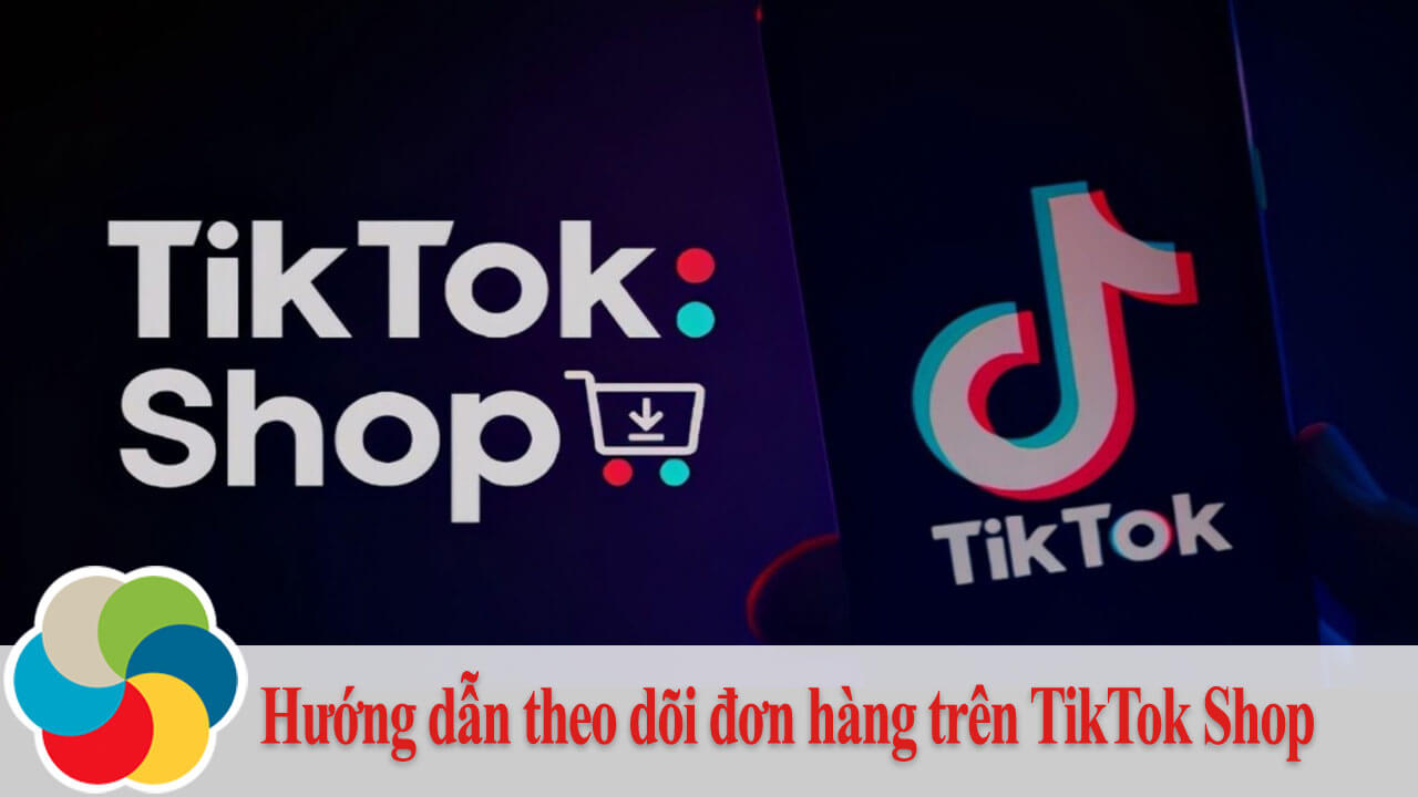 Hướng dẫn theo dõi đơn hàng trên TikTok Shop