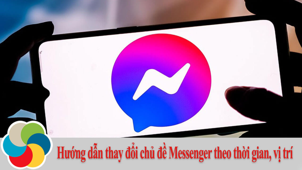 Hướng dẫn thay đổi chủ đề Messenger theo thời gian, vị trí