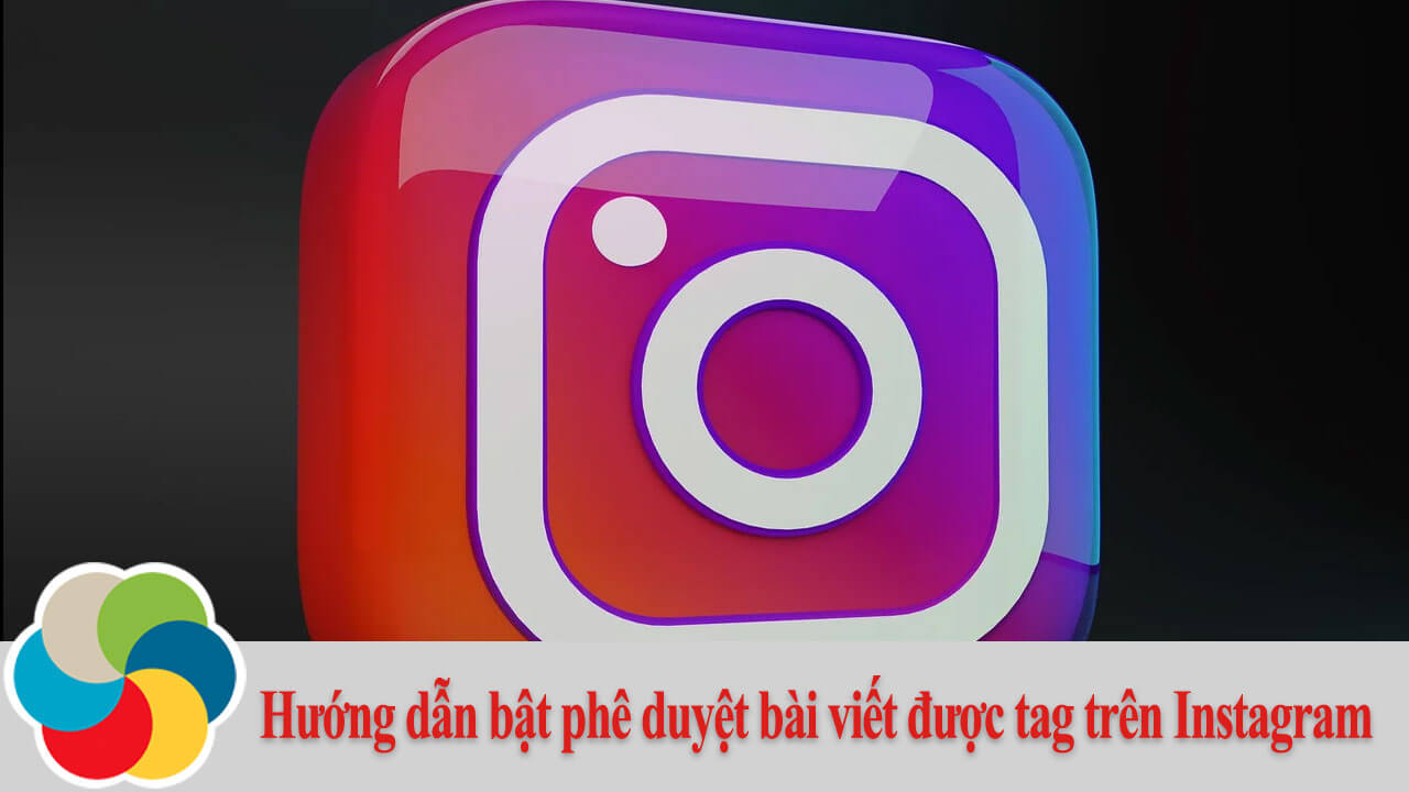 Hướng dẫn bật phê duyệt bài viết được tag trên Instagram