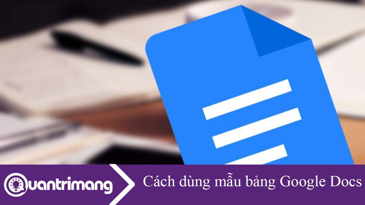 Cách dùng mẫu bảng Google Docs có sẵn
