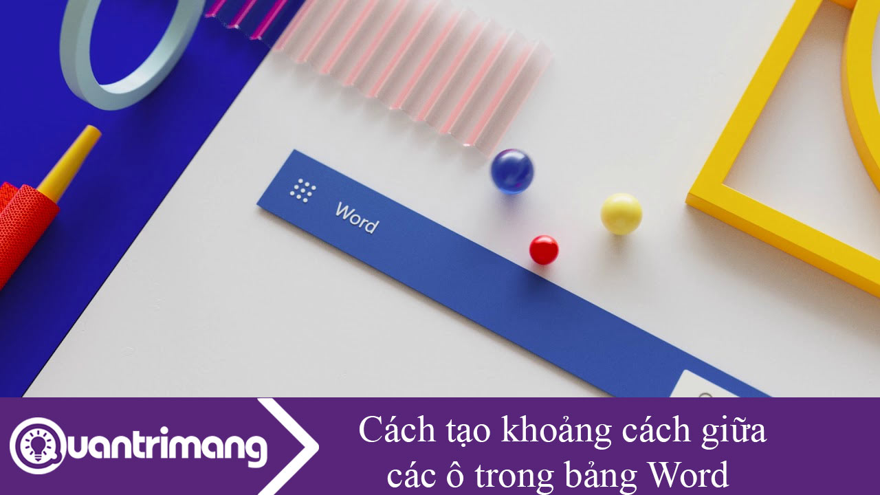 Cách tạo khoảng cách các ô trong bảng Word