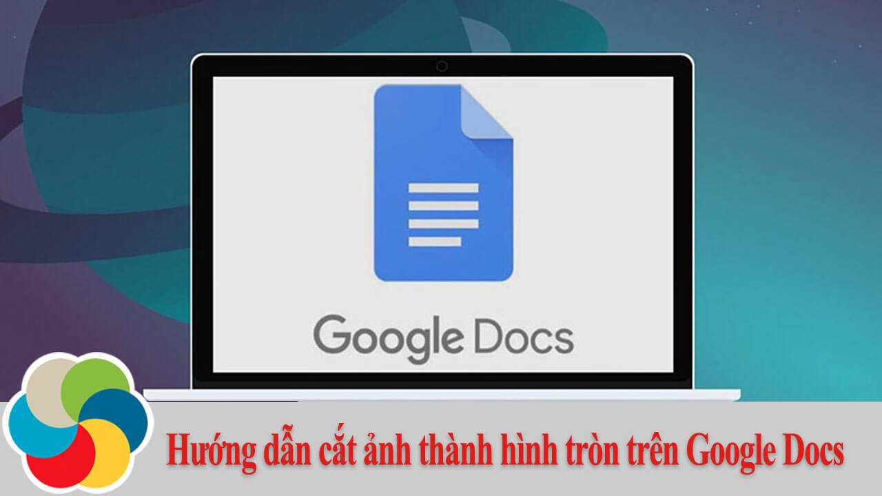 Hướng dẫn cắt ảnh thành hình tròn trên Google Docs