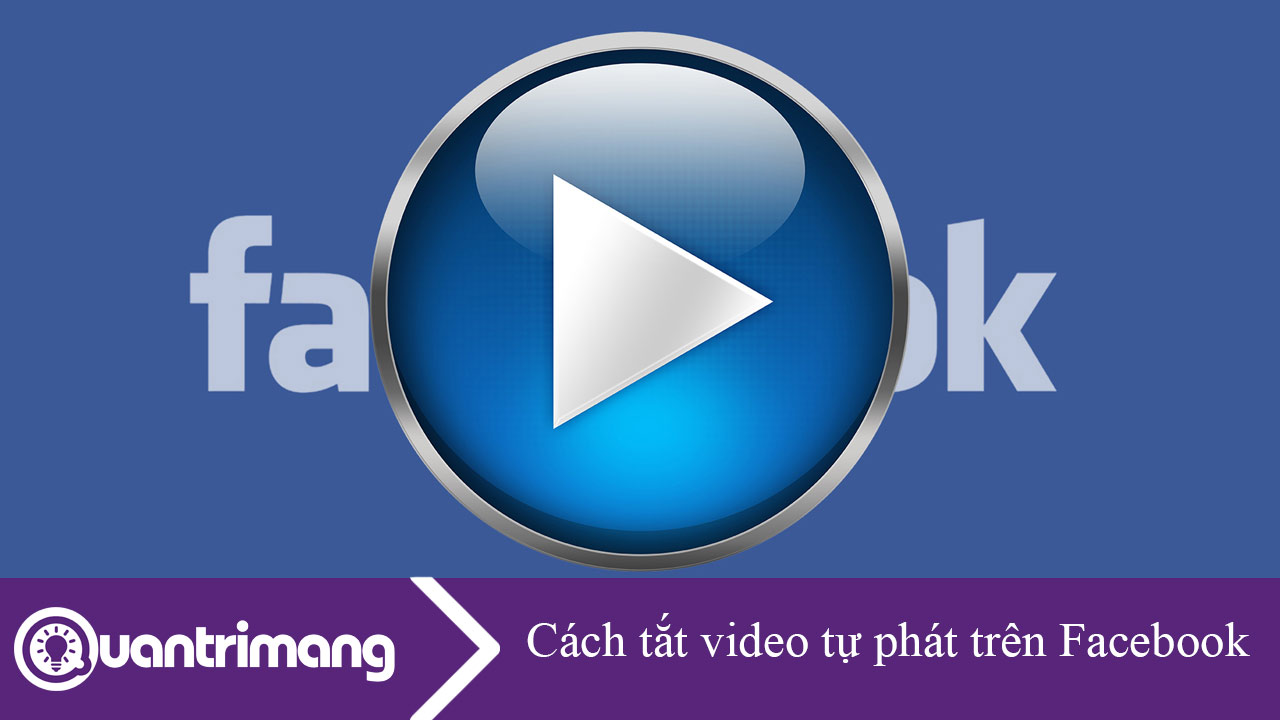 Cách tắt video tự phát trên Facebook