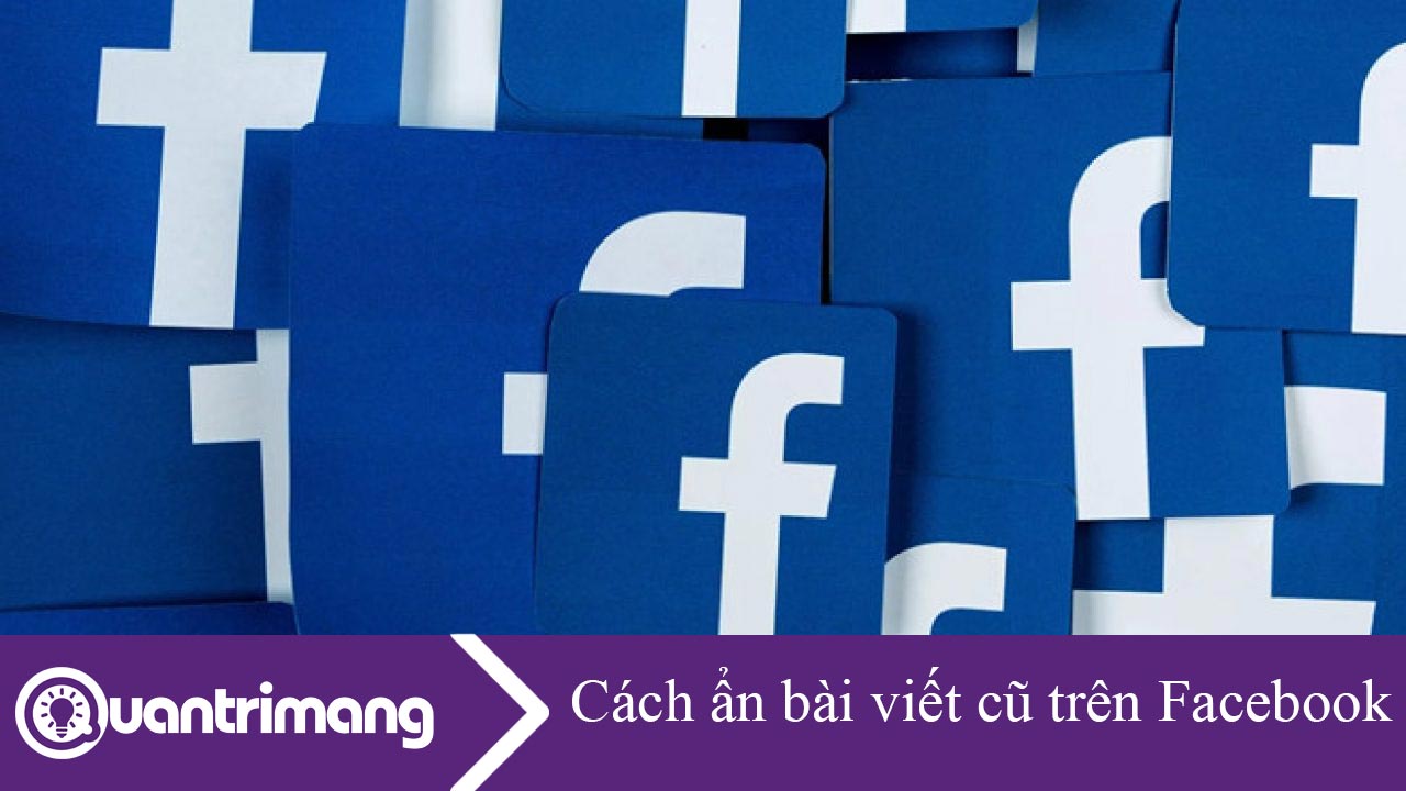 Cách ẩn bài viết cũ trên Facebook