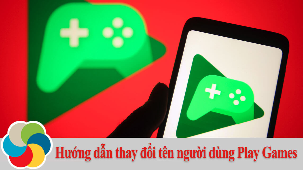 Hướng dẫn thay đổi tên người dùng Play Games