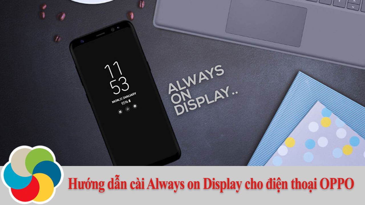 Hướng dẫn cài Always on Display cho điện thoại OPPO