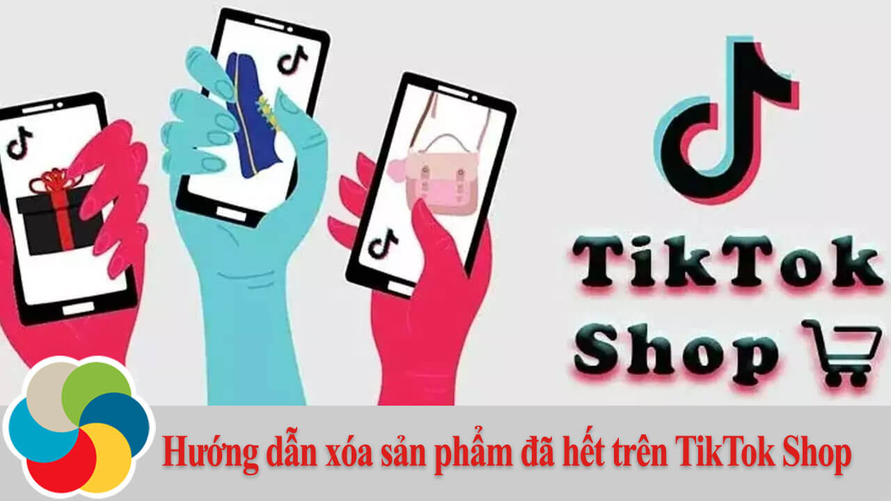 Hướng dẫn xóa sản phẩm đã hết trên TikTok Shop