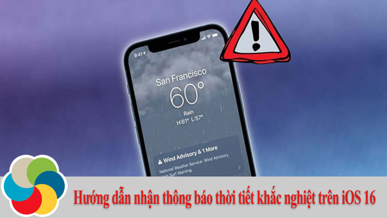 Hướng dẫn nhận thông báo thời tiết khắc nghiệt trên iOS 16