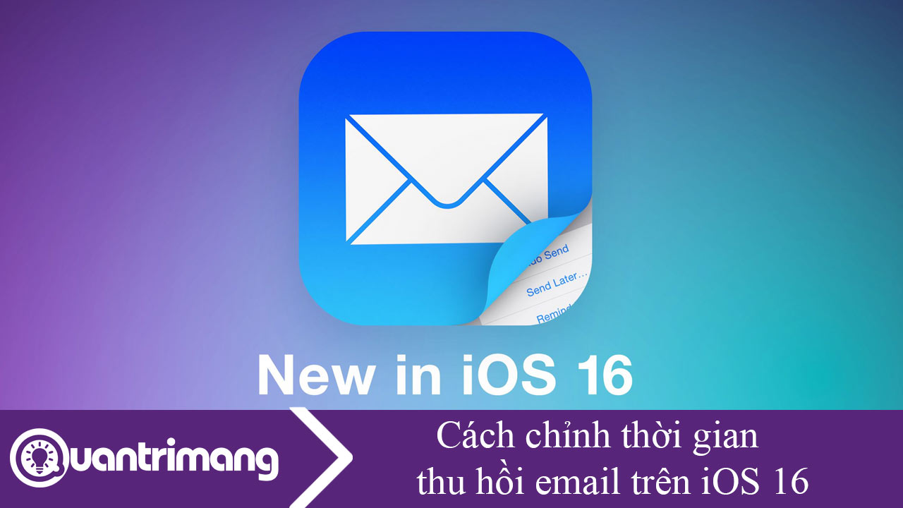Cách chỉnh thời gian thu hồi email trên iOS 16
