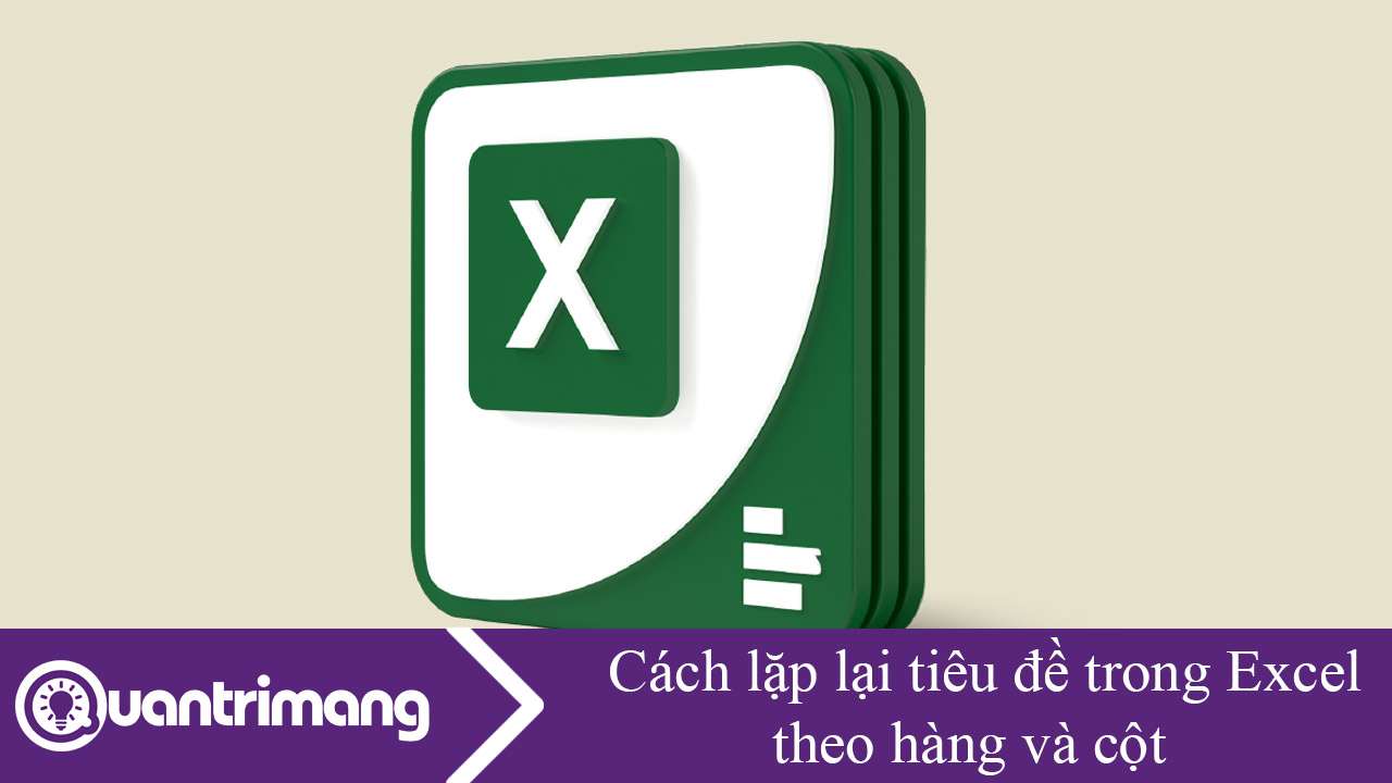 Cách lặp lại tiêu đề trong Excel theo hàng và cột