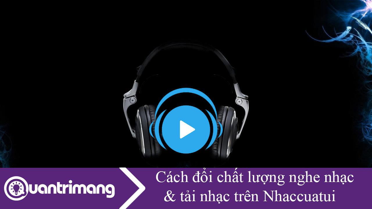 Cách đổi chất lượng nghe nhạc, tải nhạc trên Nhaccuatui