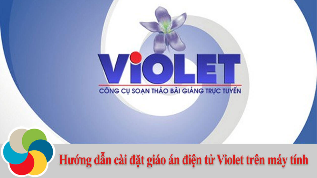 Hướng dẫn cài đặt giáo án điện tử Violet trên máy tính