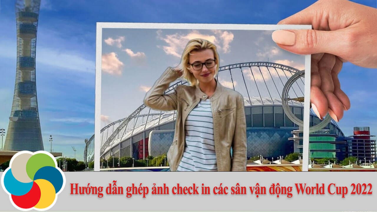 Hướng dẫn ghép ảnh check in các sân vận động World Cup 2022