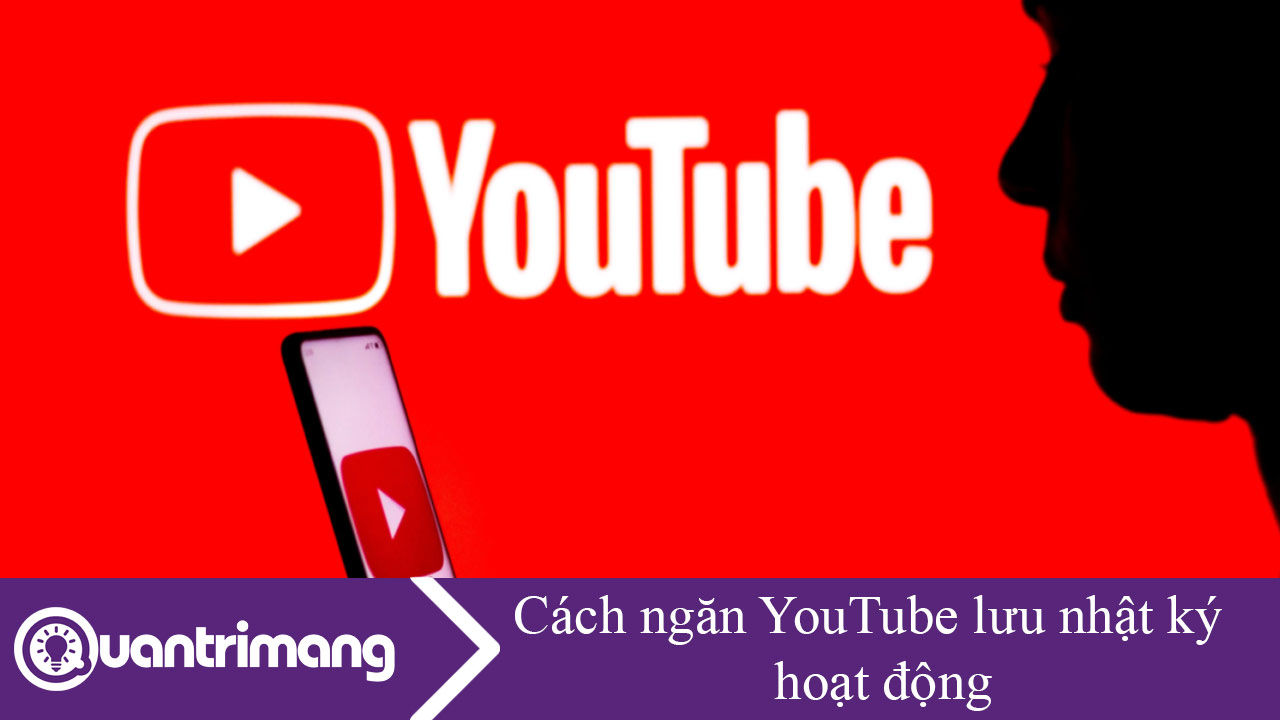 Cách ngăn YouTube lưu nhật ký hoạt động