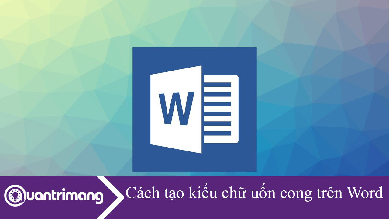 Cách tạo kiểu chữ uốn cong trên Word