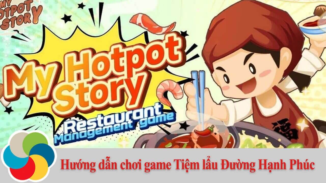 Hướng dẫn chơi game Tiệm lẩu Đường Hạnh Phúc
