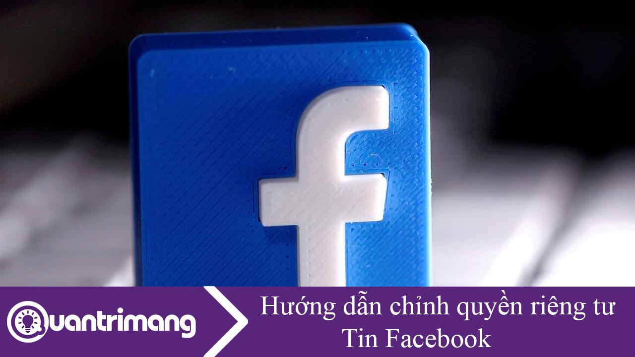 Hướng dẫn chỉnh quyền riêng tư Tin Facebook