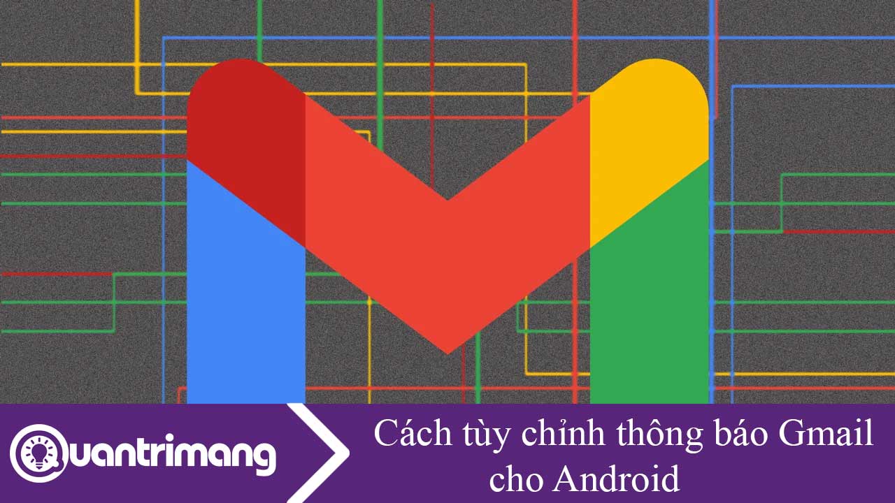 Cách tùy chỉnh thông báo Gmail cho Android