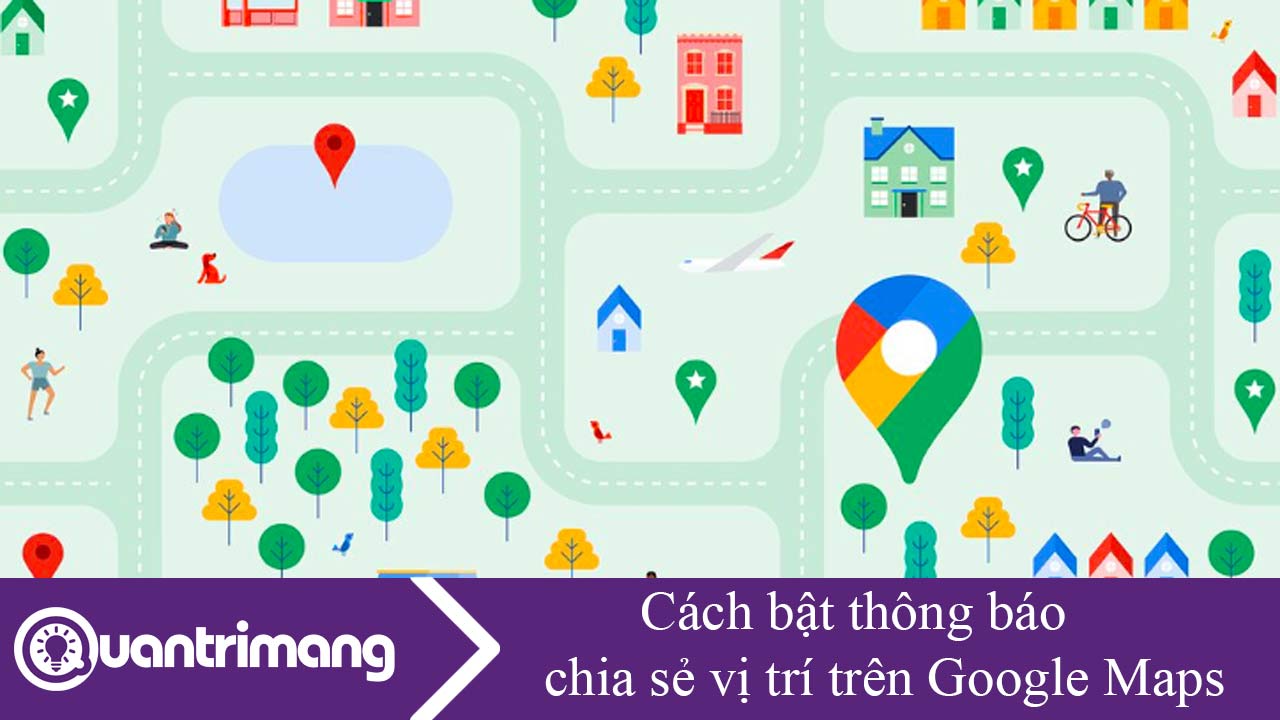 Cách bật thông báo chia sẻ vị trí trên Google Maps