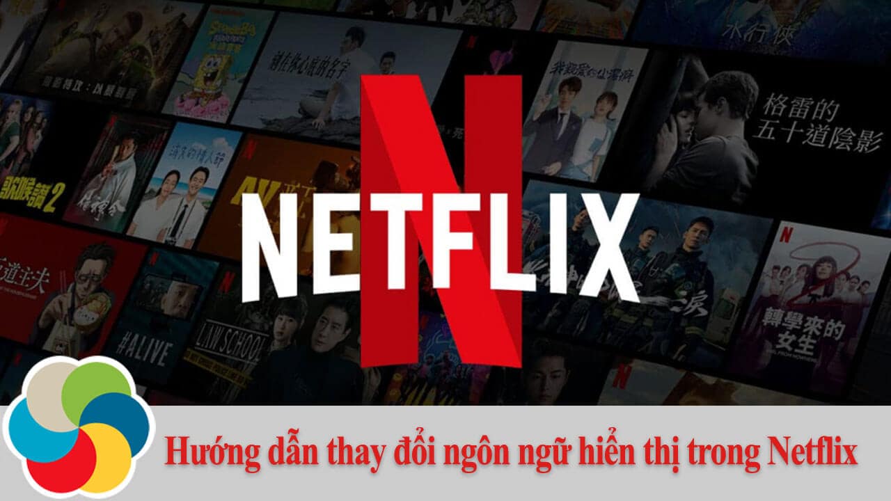 Hướng dẫn thay đổi ngôn ngữ hiển thị trong Netflix