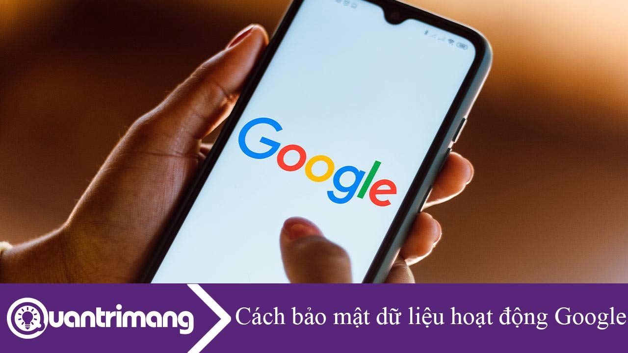 Cách bảo mật dữ liệu hoạt động Google của bạn