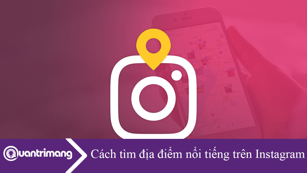 Cách tìm địa điểm nổi tiếng trên Instagram