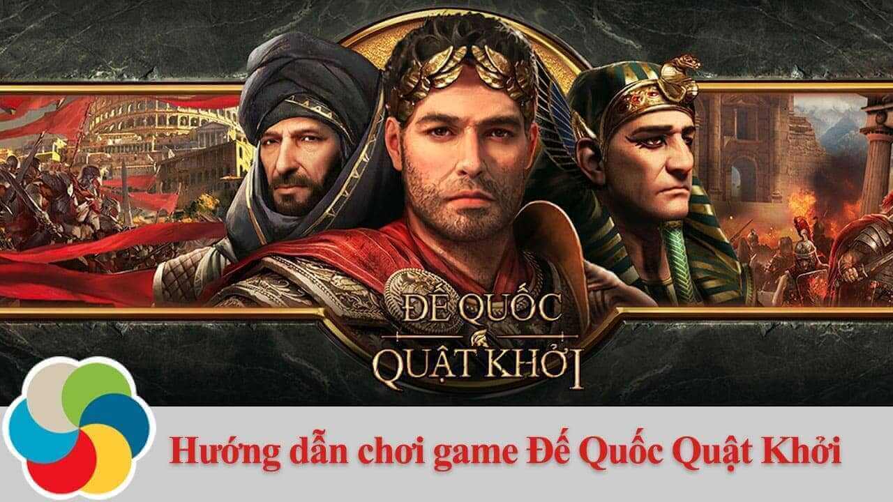 Hướng dẫn chơi game Đế Quốc Quật Khởi