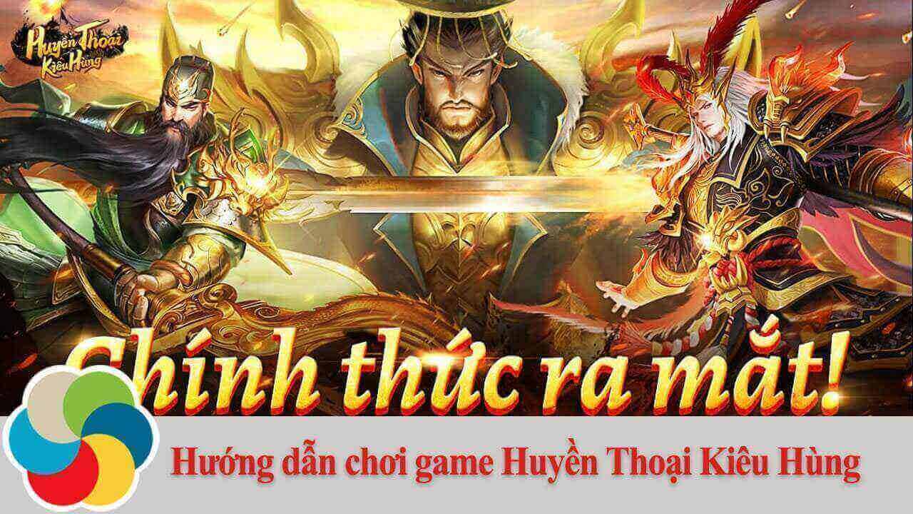 Hướng dẫn chơi game Huyền Thoại Kiêu Hùng