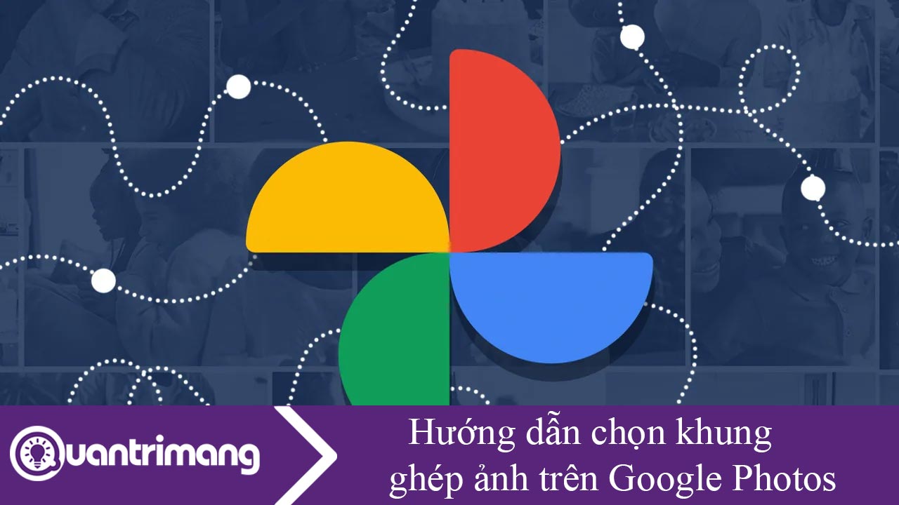 Hướng dẫn chọn khung ghép ảnh trên Google Photos