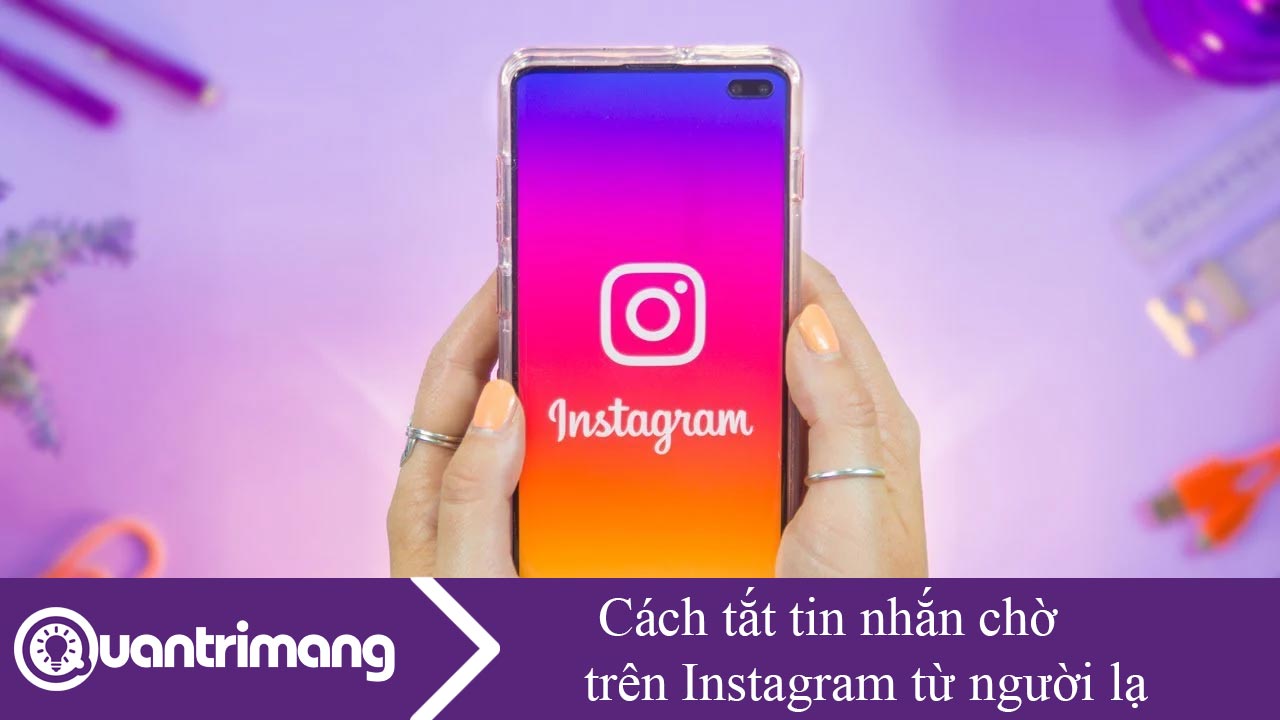Cách tắt tin nhắn chờ trên Instagram từ người lạ