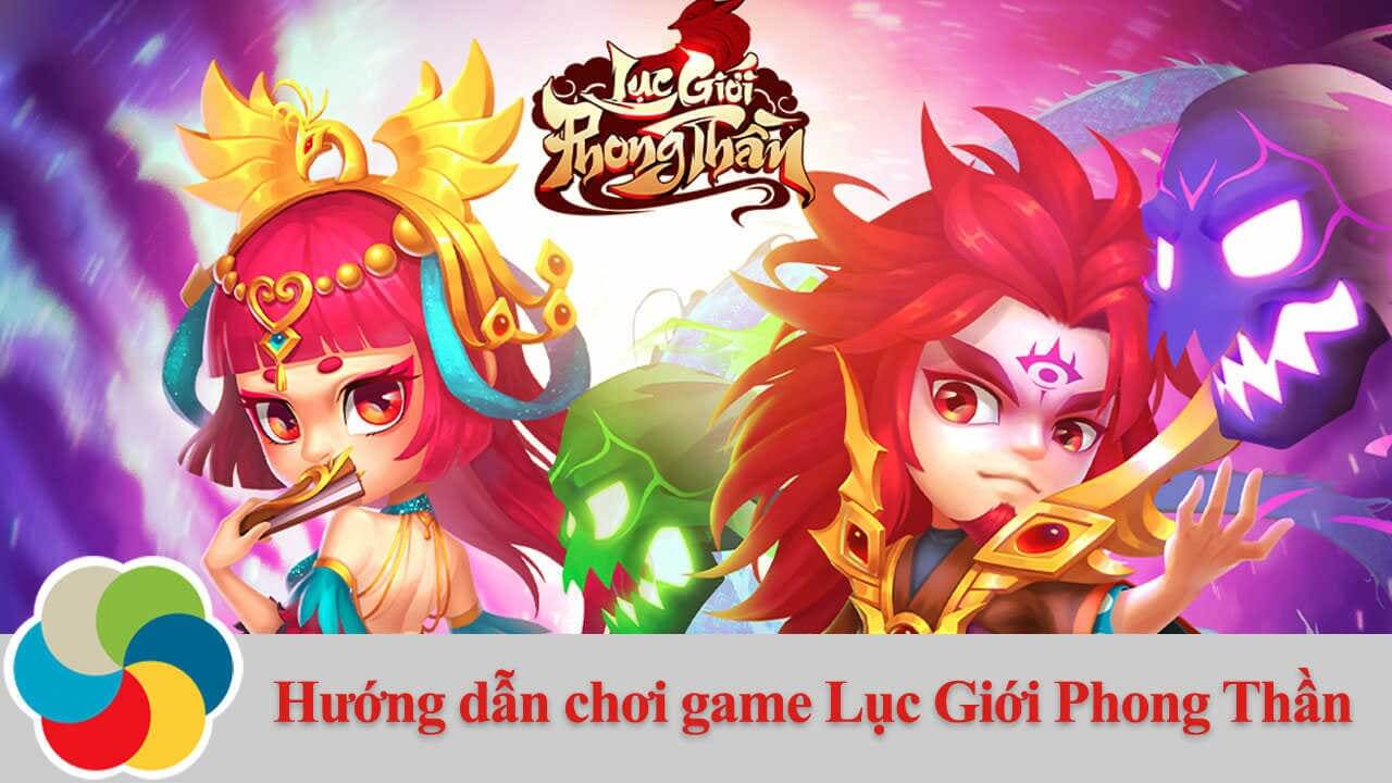 Hướng dẫn chơi game Lục Giới Phong Thần