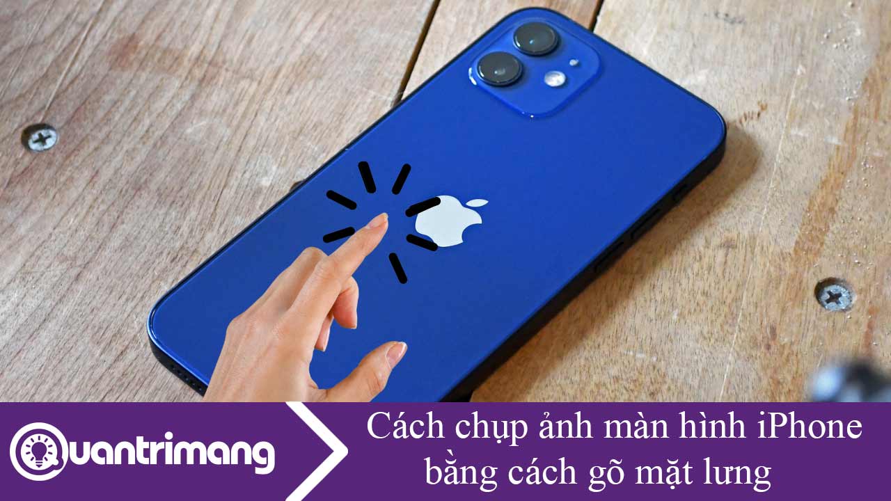 Cách chụp ảnh màn hình iPhone bằng cách gõ mặt lưng
