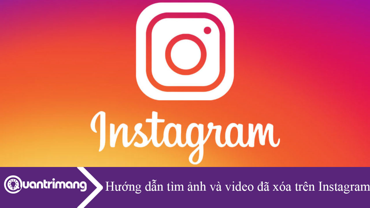 Hướng dẫn tìm ảnh và video đã xóa trên Instagram
