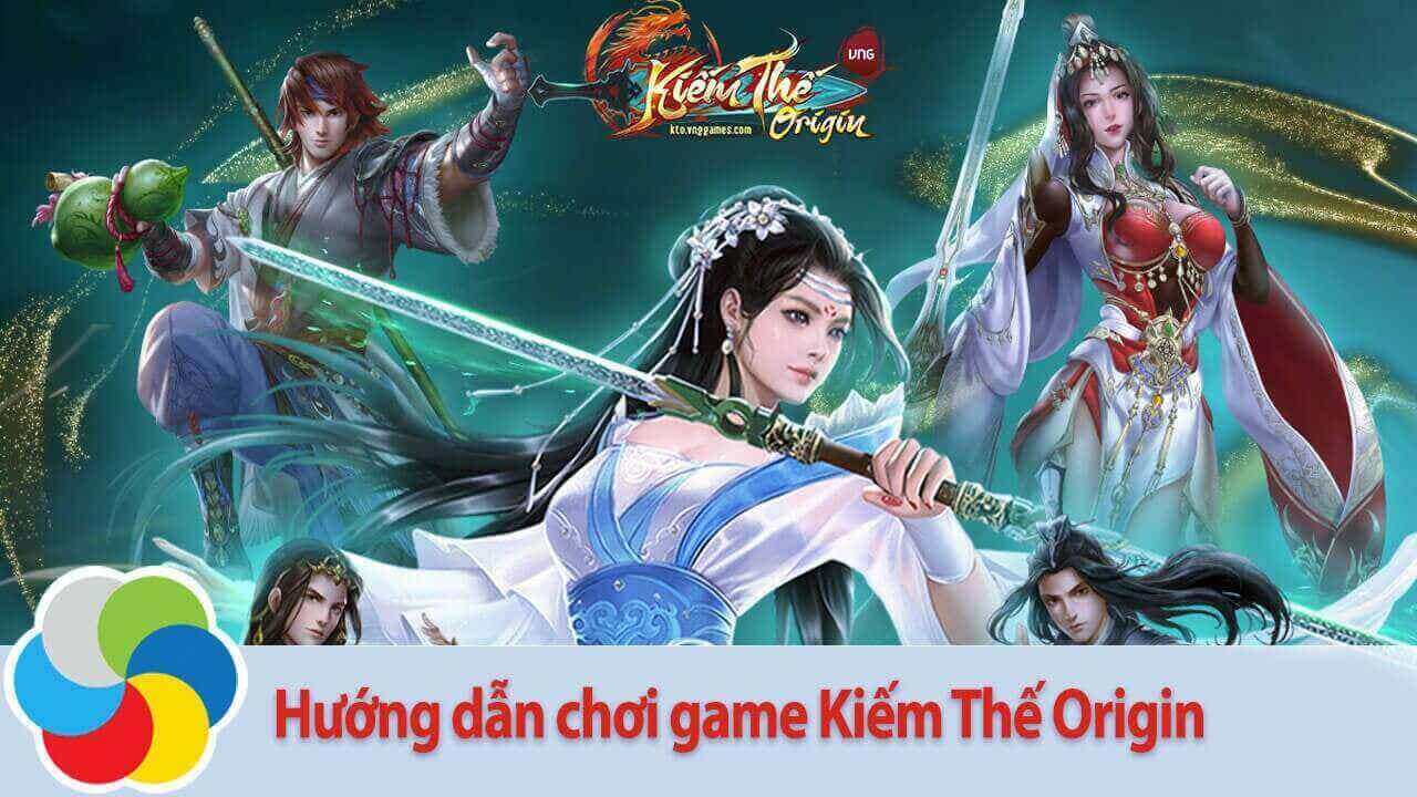 Hướng dẫn chơi game Kiếm Thế Origin