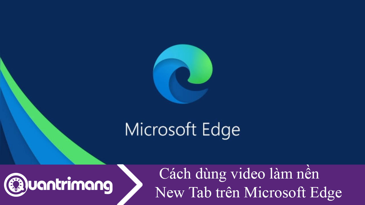 Cách dùng video làm nền New Tab trên Microsoft Edge