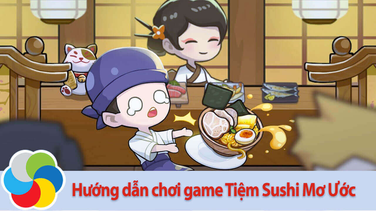 Hướng dẫn chơi game Tiệm Sushi Mơ Ước