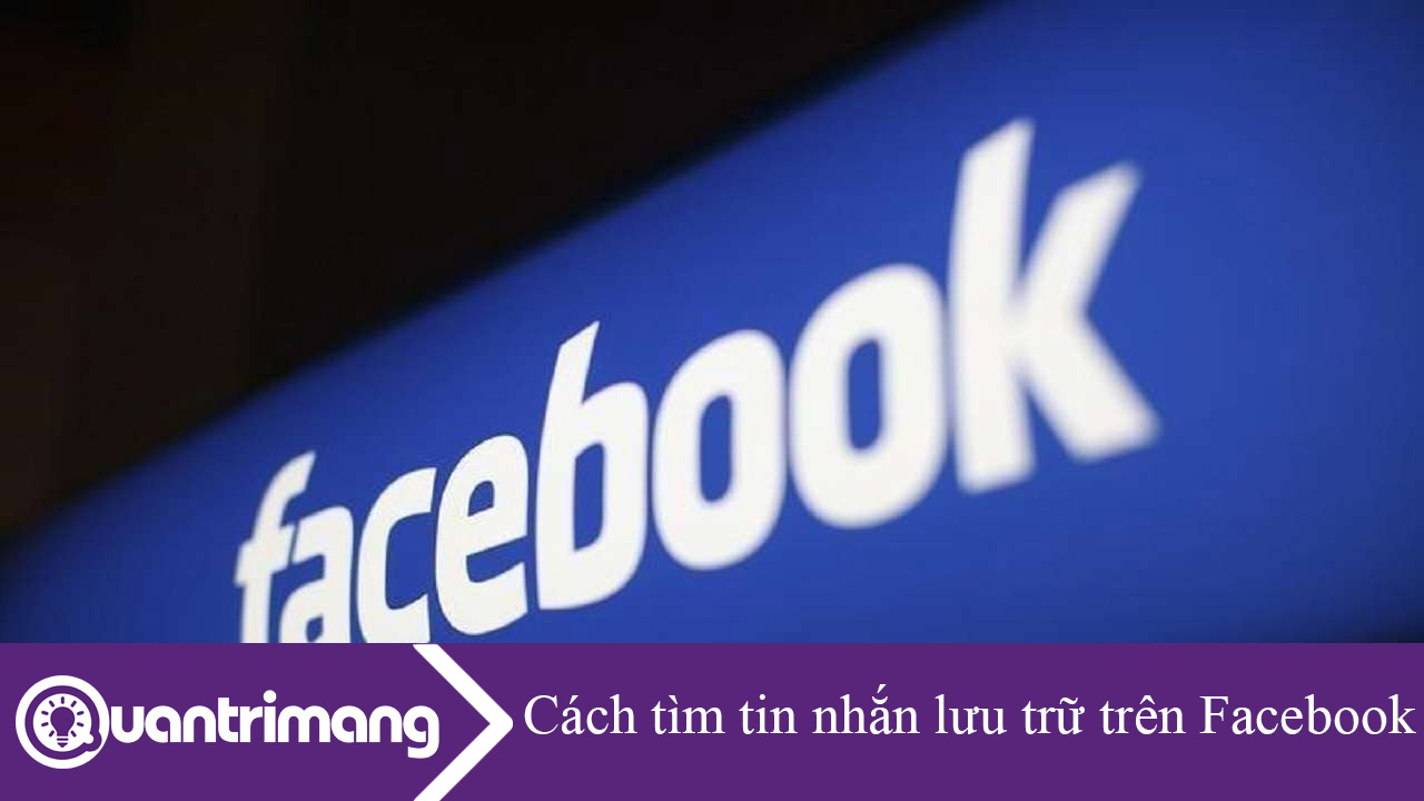 Cách tìm tin nhắn đã lưu trữ trên Facebook