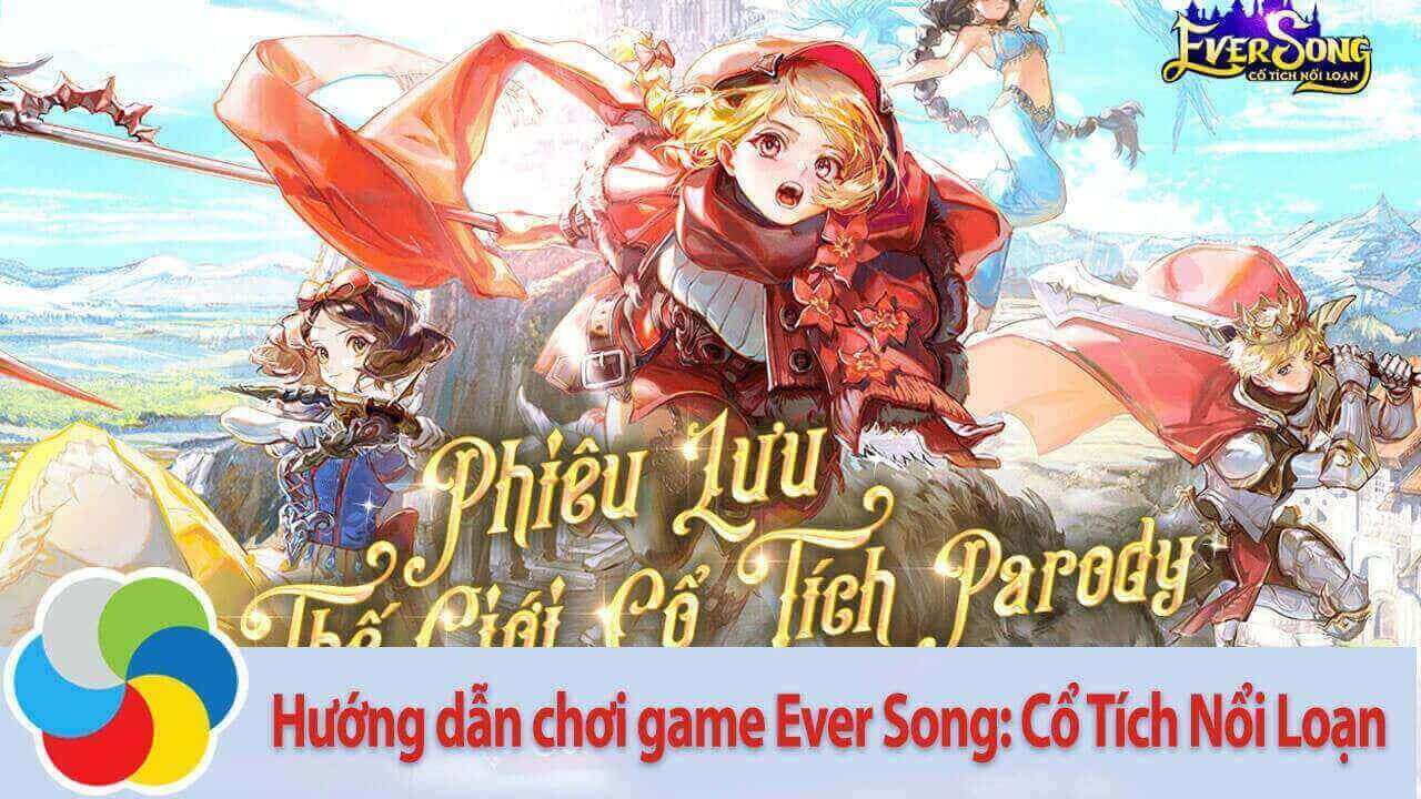 Hướng dẫn chơi game Ever Song: Cổ Tích Nổi Loạn