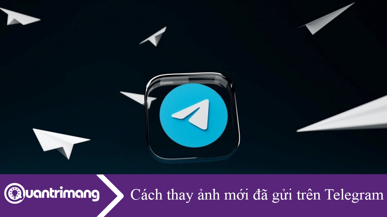 Cách thay ảnh đã gửi trên Telegram