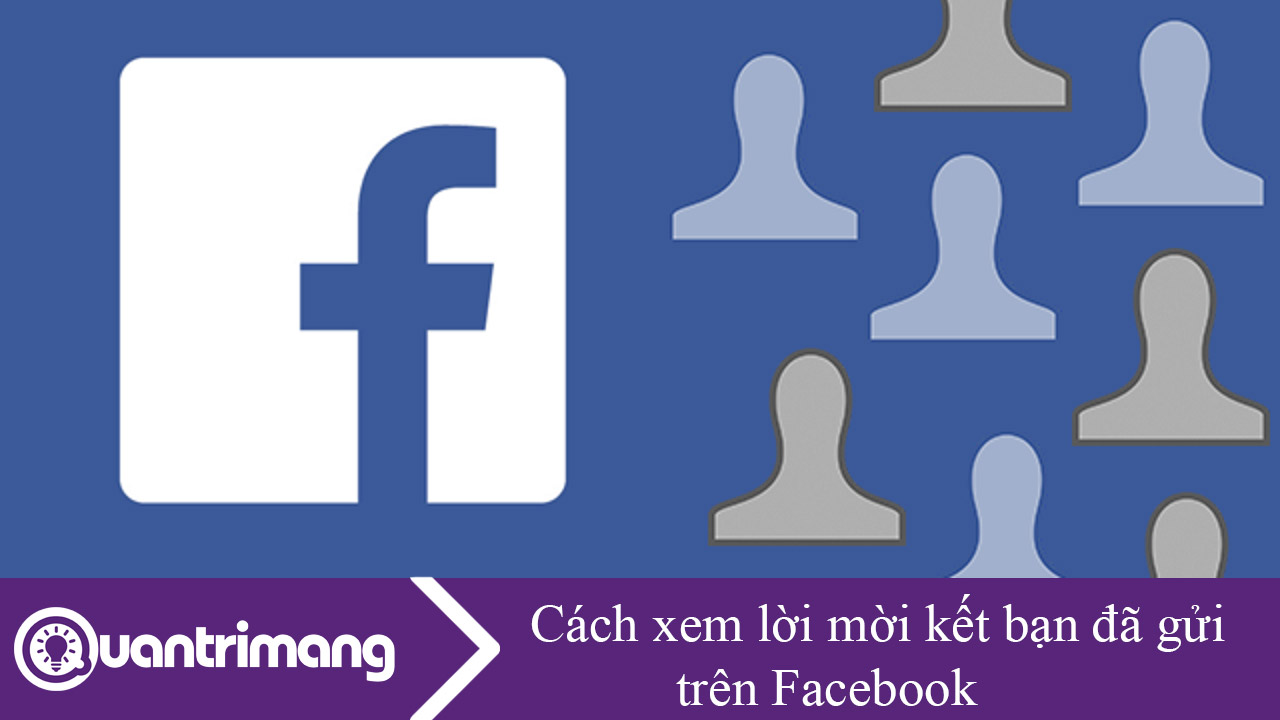 Cách xem lời mời kết bạn đã gửi trên Facebook