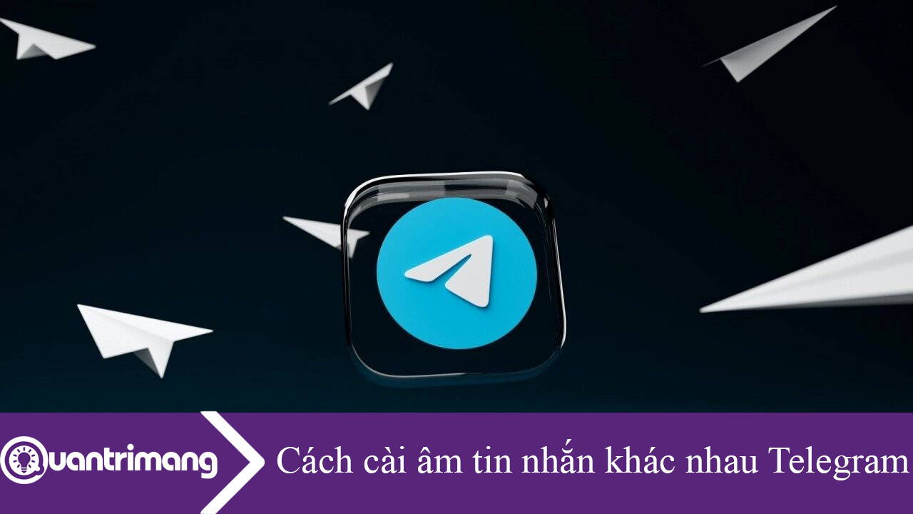 Cách cài âm tin nhắn khác nhau trên Telegram