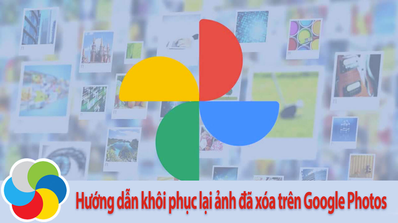 Hướng dẫn khôi phục lại ảnh đã xóa trên Google Photos