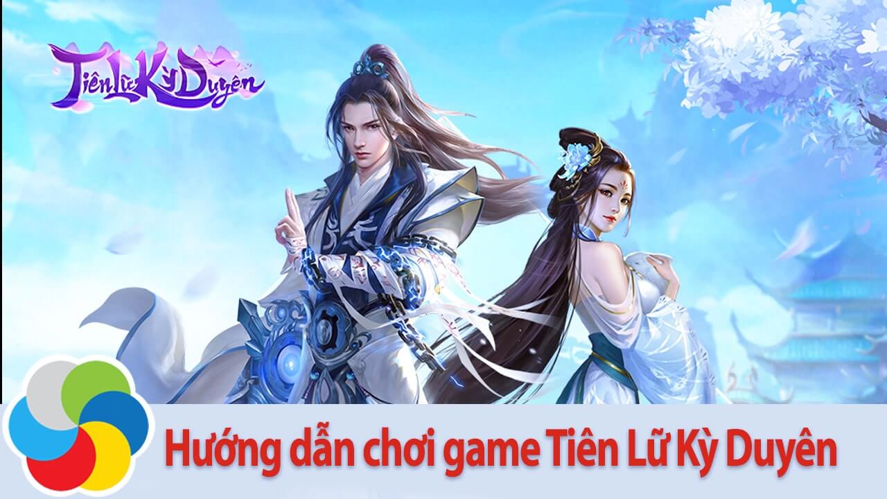 Hướng dẫn chơi game Tiên Lữ Kỳ Duyên