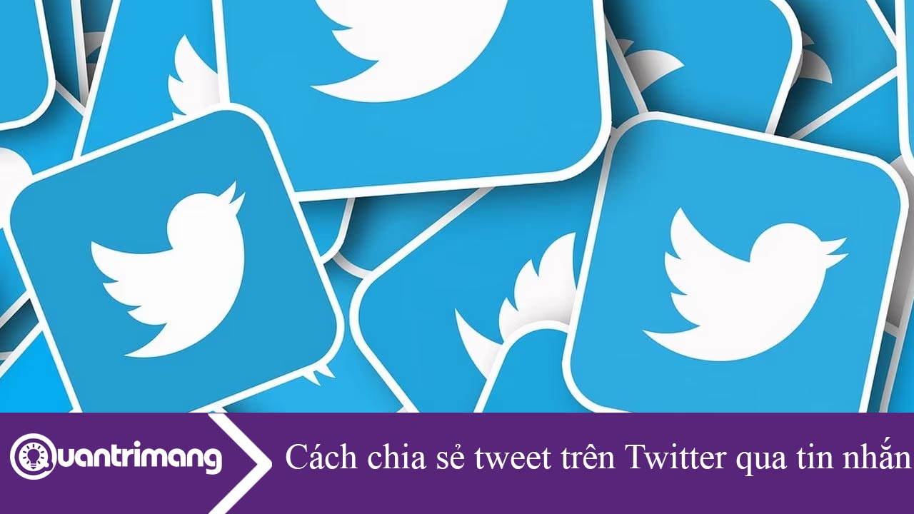 Cách chia sẻ tweet trên Twitter qua tin nhắn