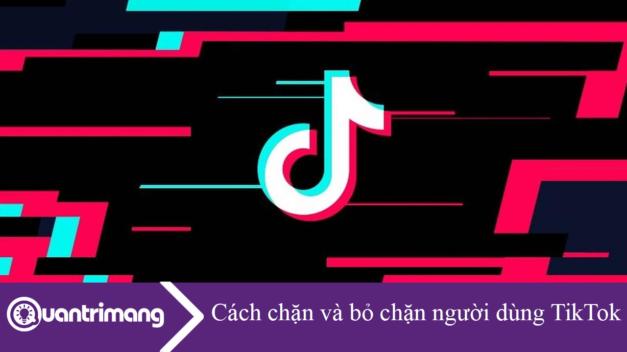 Cách chặn và bỏ chặn người dùng TikTok