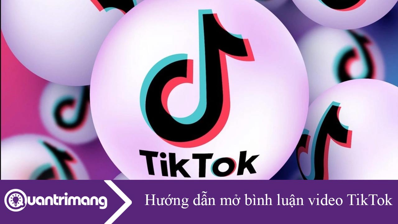Hướng dẫn mở bình luận video TikTok
