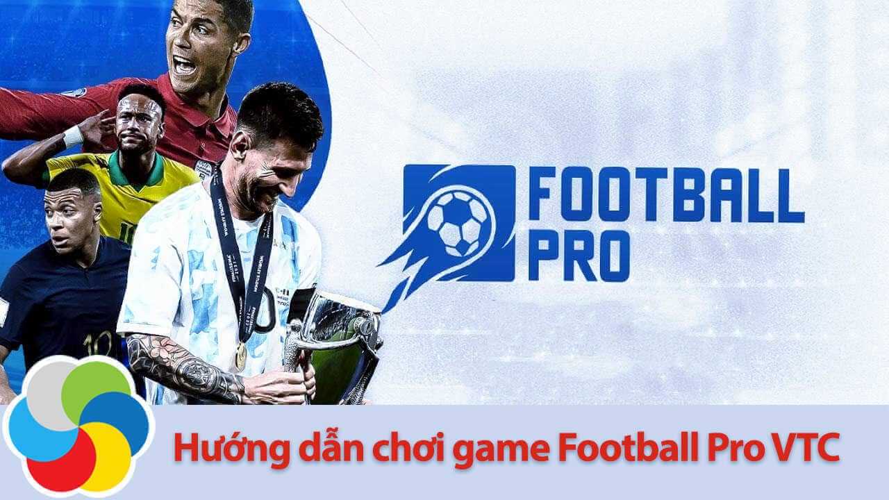 Hướng dẫn chơi game Football Pro VTC